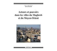 Acteurs et pouvoirs dans les villes du Maghreb et du Moyen-Orient - Karine Bennafla - Karthala - broché - Essai