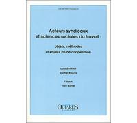 Acteurs syndicaux et sciences sociales du travail : objets, méthodes et enjeux d'une coopération