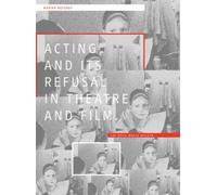 Acting And Its Refusal In Theatre And Film
