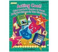 Acting Cool! Using Reader's Theatre To Teach Math And Science In Your Classroom