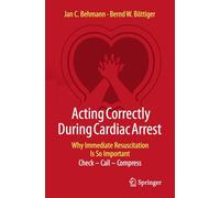 Acting Correctly During Cardiac Arrest: Why Immediate Resuscitation Is So Important: Check - Call - Compress
