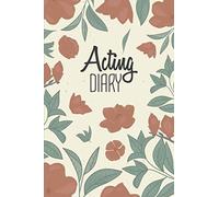 Acting Diary: Notebook Diary For Actors With Over 100 Pages - Acting Journal With Pre Printed Pages For Teather Or Musicals - Audition Log Book And Gift Idea