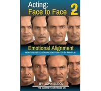 Acting Face to Face 2: How to Create Genuine Emotion For TV and Film