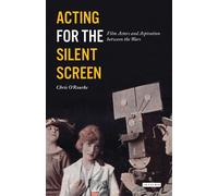 Acting For The Silent Screen : Film Actors And Aspiration Between The Wars