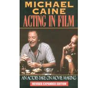 Acting in Film: An Actor's Take on Movie Making