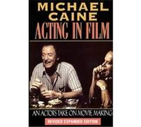 Acting in Film: An Actor's Take on Movie Making