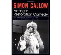 Acting in Restoration Comedy, Applause Acting Series Simon Callow (Auteur)