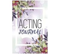 Acting Journal: Actors Diary And Acting Journal With Pre Printed Pages - Audition Log Book And Gift Idea For Any Actor