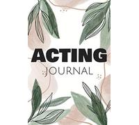 Acting Journal: Actors Notebook Diary With Over 100 Pages - Acting Journal With Pre Printed Pages - Audition And Actor Log Book And Gift Idea