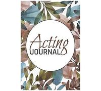 Acting Journal: Actors Notebook Diary With Over 100 Pages - Acting Journal With Pre Printed Pages - Audition And Actor Log Book And Gift Idea