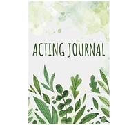 Acting Journal: Notebook Diary For Actors With Over 100 Pages - Acting Journal With Pre Printed Pages For Teather Or Musicals - Audition Log Book And Gift Idea
