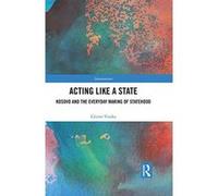 Acting Like a State: Kosovo and the Everyday Making of Statehood (Interventions) - [Version Originale] Inconnu (Auteur)