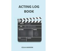 Acting Log Book: Log Book For Actors, Actresses, Singers And Performers Record Performance Of The Show Actors Performance Journal Record The Actor's Details Acting Journal