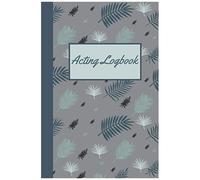 Acting Logbook: Actors And Actresses Audition Notebook - Daily Performance Planner