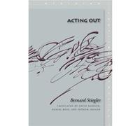 Acting Out by Bernard Stiegler Bernard Stiegler (Auteur)