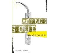Acting Out In Groups by Laurence A. Rickels