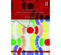 Acting Politics: A Critical Sociology of the Political Field (Media, Culture and Critique: Future Imperfect) - [Version Originale] Inconnu (Auteur)