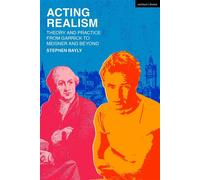 Acting Realism Theory and Practice from Garrick to Meisner and Beyond - Stephen Bayly - Methuen Drama - ebook (ePub) - Livre