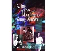 Acting Scenes and Monologs for Young Women Maya Levy (Auteur)