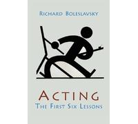 Acting; The First Six Lessons by Richard Boleslavsky (2013-06-12)