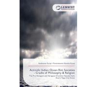 Actinidic Indian Ocean Rim Societies - Cradle of Philosophy & Religion: The Pre-Harappan and Harappan Dravidian Neanderthalic Asuric Naga City-States