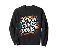 Action Cures Doubt - Citation inspirante Positive de Motivation Sweatshirt