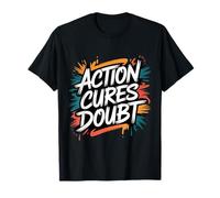 Action Cures Doubt - Citation inspirante Positive de Motivation T-Shirt