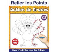 Action de Grâces Point par Point Livre de Coloriage pour Enfants 4-8 ans: Livre de Coloriage pour les Enfants à Partir de 4 ans - Relier les Points ... Point par Point Pour Enfants 4-6 et 6-8 Ans