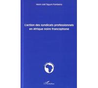 L'action des syndicats professionnels en Afrique noire francophone - Henri-Joël Tagum Fombeno - L'harmattan - broché - Essai