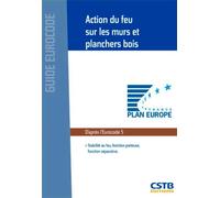 Action du feu sur les murs et planchers bois Stabilité au feu, fonction porteuse, fonction séparative - Xavier Duponchel - Cstb - broché - Guide