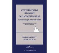 Action educative specialisee en placement familial Clinique du sujet et projet de société - Alain Vulbeau - L'harmattan - broché - Etude