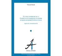 Action extérieure de la CE en matière de droits de propriété intellectuelle Approche institutionnelle - Vincent Ruzek - Apogee - broché - Etude