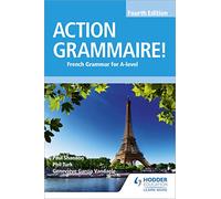 Action Grammaire! Fourth Edition: French Grammar for A Level