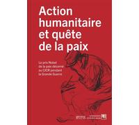 Action humanitaire et quête de la paix Le prix Nobel de la paix octroyé au CICR dans la Grande guerre - Collectif - Georg - broché - Essai