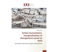 Action humanitaire, marginalisation et changement social en haïti - Mathieu Colas - Universitaires Europeennes - broché - Livre
