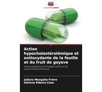 Action hypocholestérolémique et antioxydante de la feuille et du fruit de goyave: Stress oxydatif et profil lipidique chez les rats hypercholestérolémiques