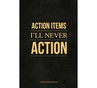 Action Items I’ll Never Action: A Corporate Humour Notebook with 148 Unfiltered Office Definitions