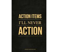 Action Items I’ll Never Action: A Corporate Humour Notebook with 148 Unfiltered Office Definitions