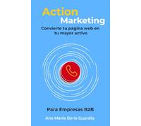 Action Marketing: Convierte tu página web en tu mayor activo.
