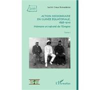 Action missionnaire en Guinée équatoriale, 1858-1910 Tome 1 Jacint Creus (Auteur)