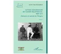 Jacint Creus – Action missionnaire en Guinée équatoriale–T.1: Mémoire et naïveté de l'Empire–Broché