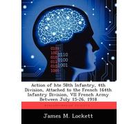 Action Of Hte 58th Infantry, 4th Division, Attached To The French 164th Infantry Division, Vii French Army Between July 15-26, 1918