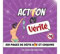 Action ou Vérité Hot et Coquin: Le livre des challenges sexy et coquins pour des soirées torrides | 150 défis et 150 vérités pour pimenter vos moments ... Homme ou Femme pour un anniversaire, Noël, la