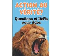 Action ou Vérité ? Questions et Défis pour Ados: Passe de bons moments avec tes amis - Un jeu fun - Idée Cadeau Adolescent ou Adolescente