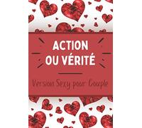 Action ou Vérité - Version sexy pour Couple: Jeu sensuel et coquin - Moments hot et érotiques - Défis et challenges - Faire monter le désir - Idée de ... un anniversaire de rencontre, un mariage, …
