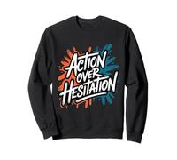 Action Over Hesitation - Citation Positive de Motivation Sweatshirt