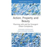 Action, Property and Beauty: Planning With and for Emergent Urban Complexity