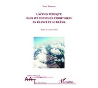 Action publique dans ses nouveaux territoires en France et au Brésil - Pierre Teisserenc - L'harmattan - broché - Etude