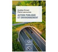 Action Publique Et Environnement - Que Sais-Je 4e Édition