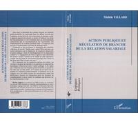 Action publique et régulation de branche de la relation salariale - Michèle Tallard - L'harmattan - broché - Etude